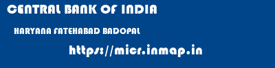 CENTRAL BANK OF INDIA  HARYANA FATEHABAD BADOPAL   micr code
